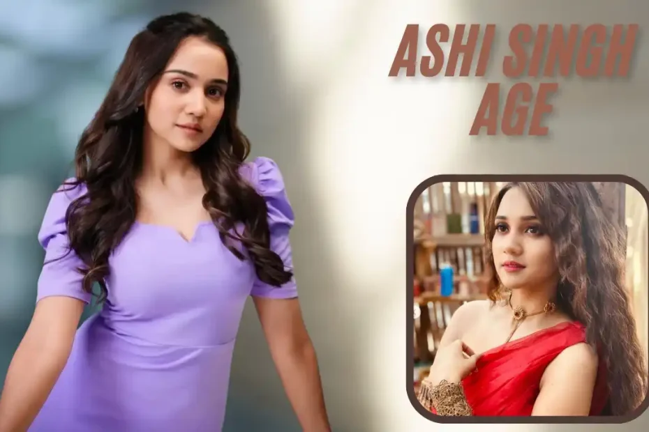 Ashi Singh Age