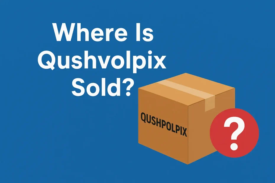 Where Is Qushvolpix Sold ?